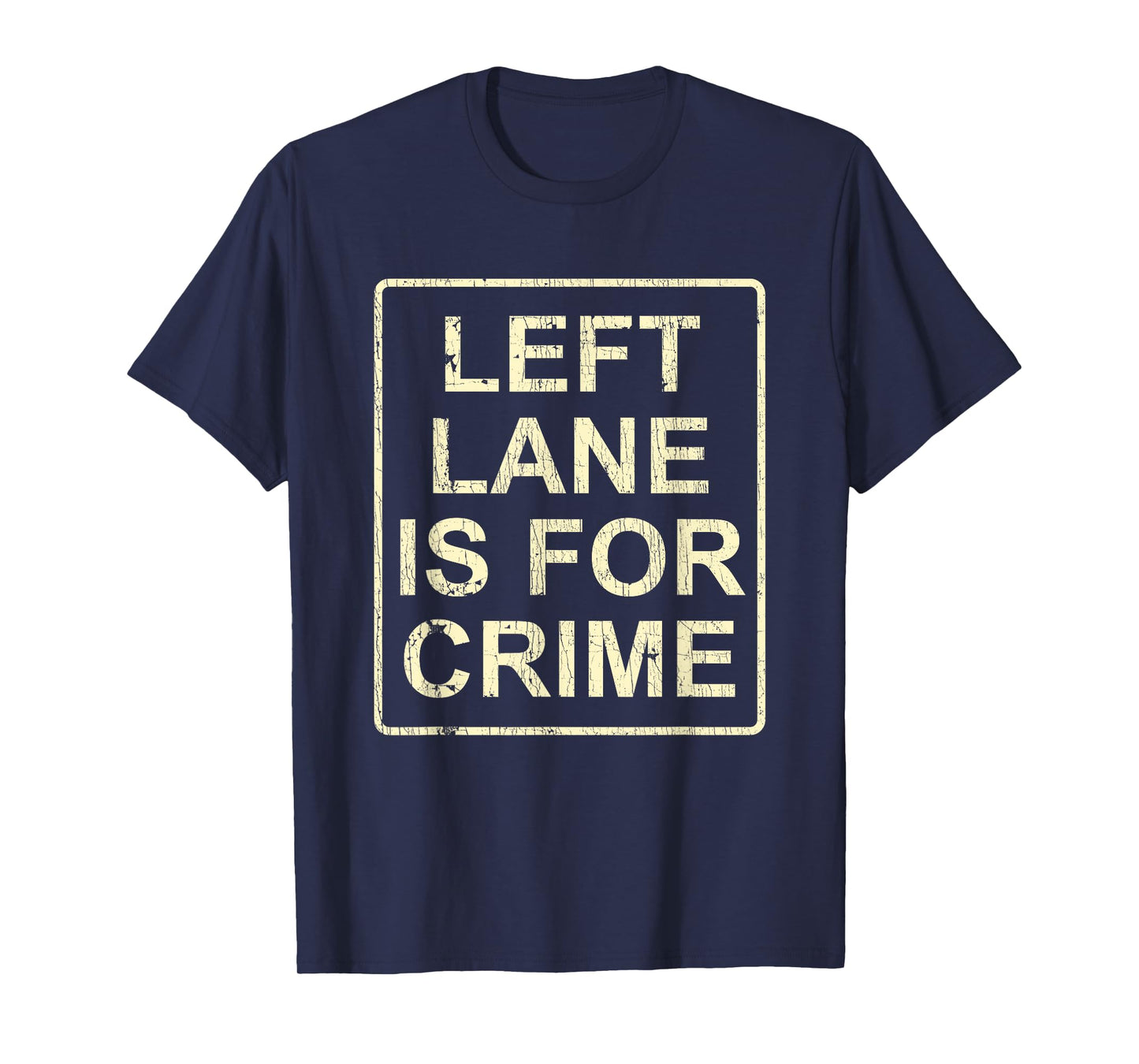 Left Lane Is For Crime Drive Fast Funny Quote T-Shirt