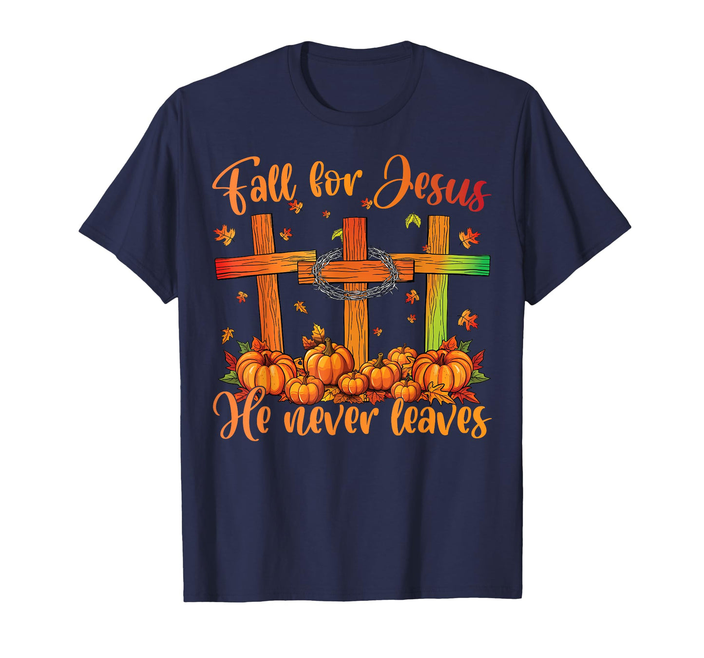 Fall For Jesus He Never Leaves Fall Autumn Christian Faith T-Shirt