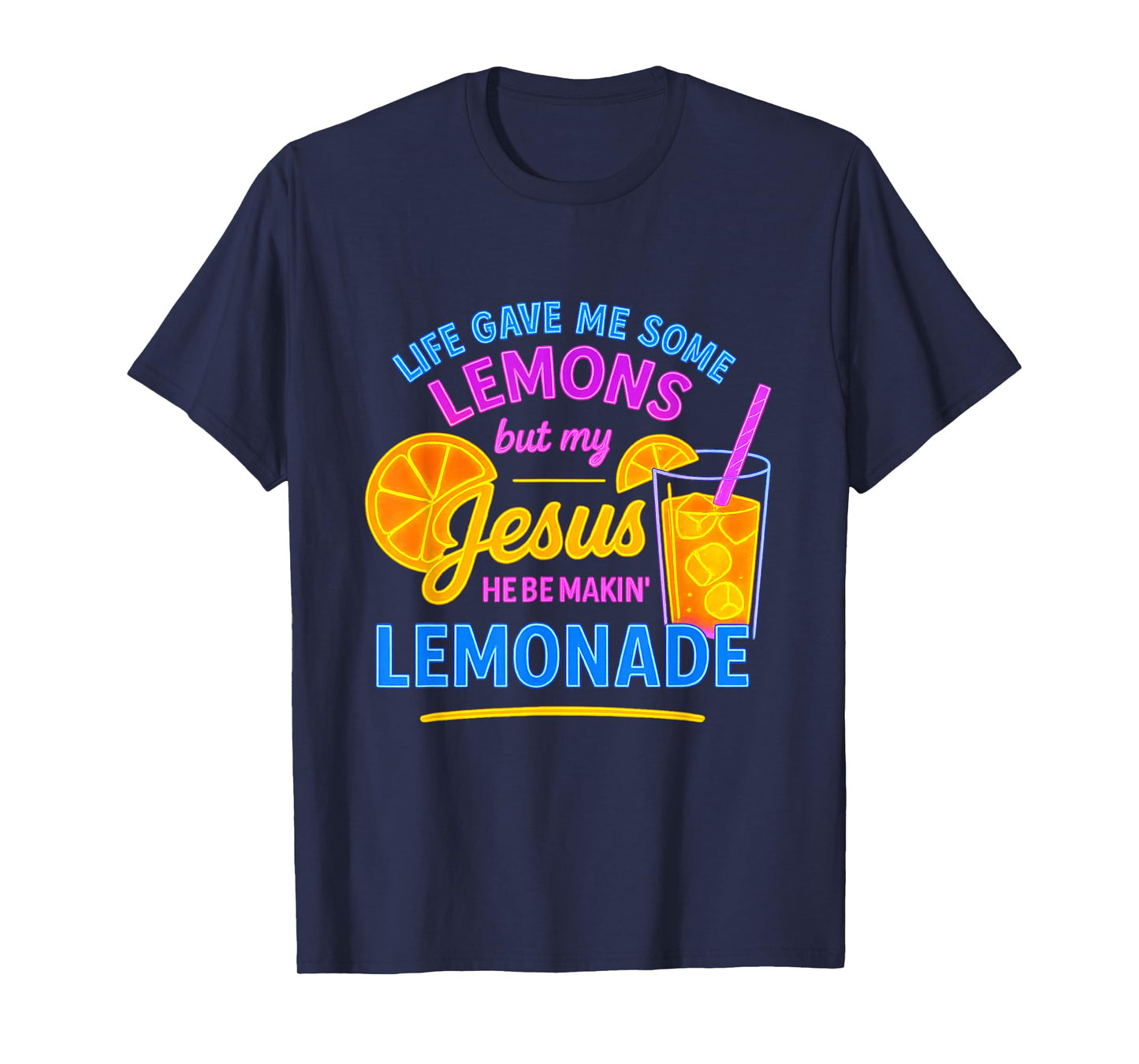 Life Gave Me Lemons But My Jesus He Be Making Lemonade T-Shirt