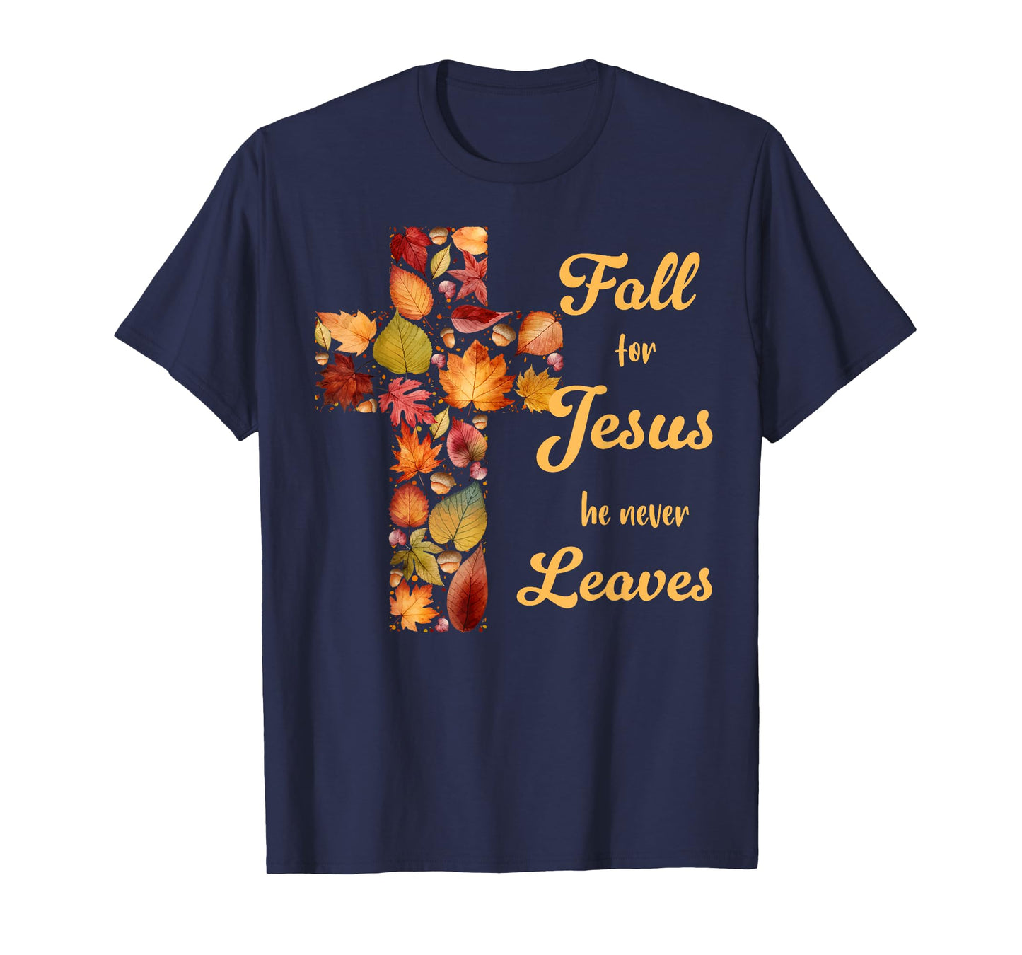 Fall For Jesus He Never Leaves Fall Leaf Cross Christian T-Shirt