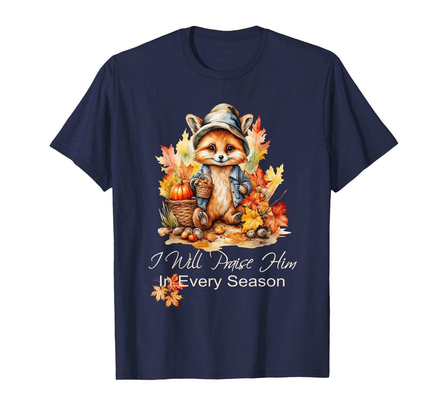 I Will Praise Him in Every Season Fall Fox Christian Worship T-Shirt