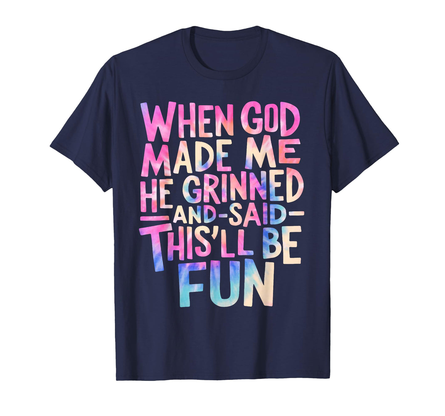 When God Made Me He Grinned and Said Funny Sarcastic Saying T-Shirt