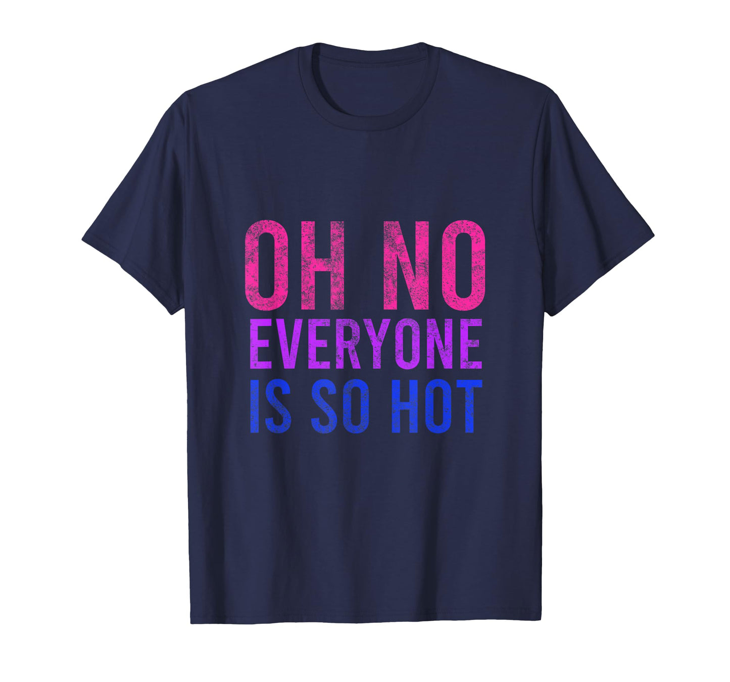 Oh No Everyone Is So Hot LGBTQ T-Shirt