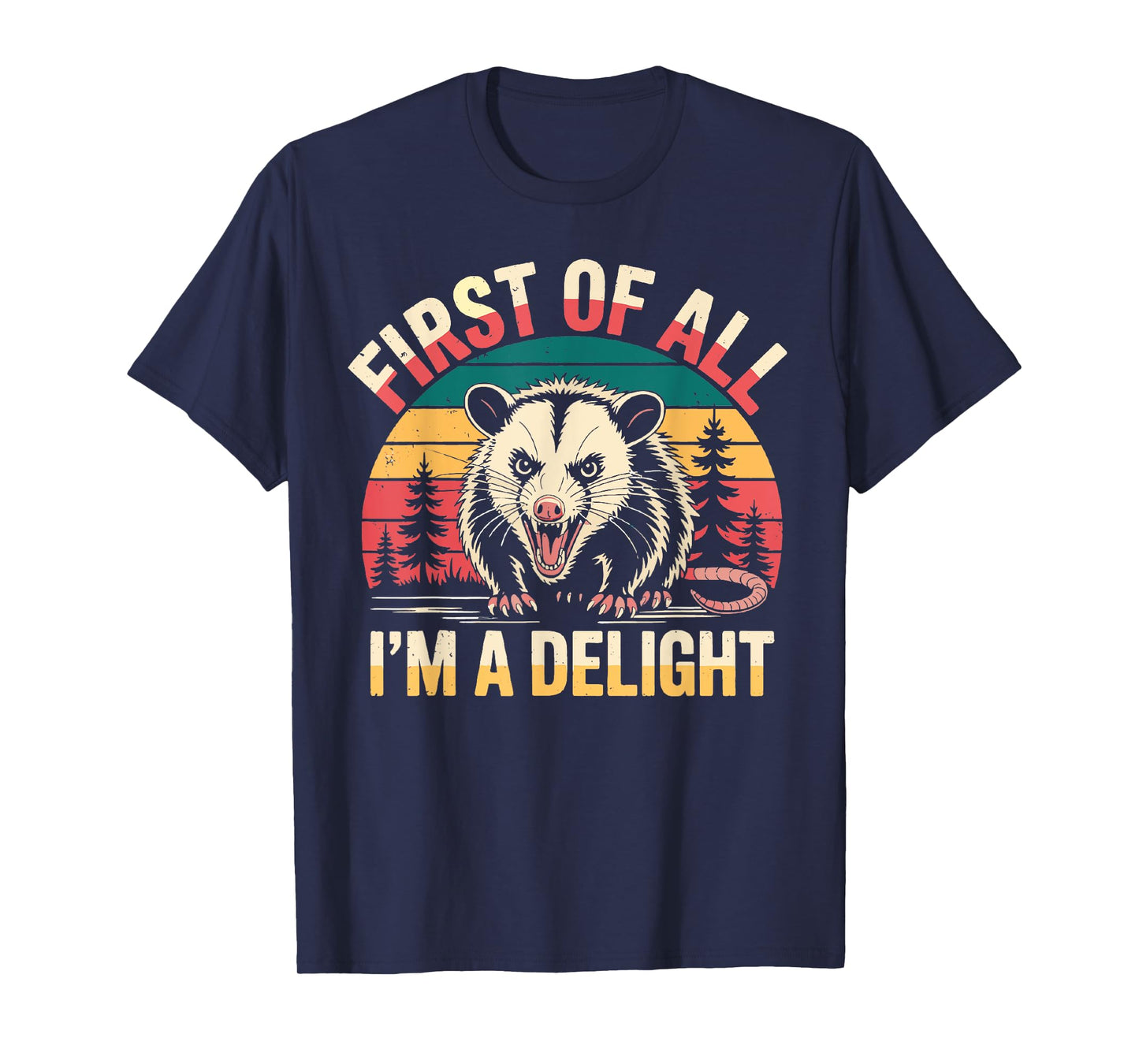 First of All I'm A Delight Funny Sarcastic Angry Opossum Tee T-Shirt