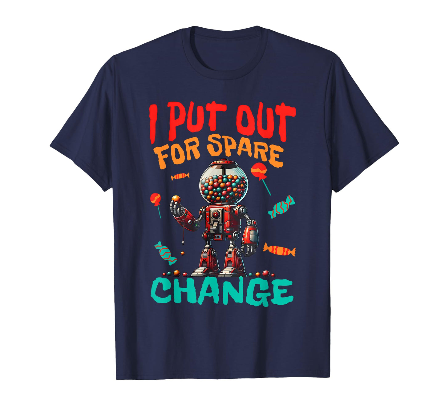 I PUT OUT FOR SPARE CHANGE Funny design T-Shirt