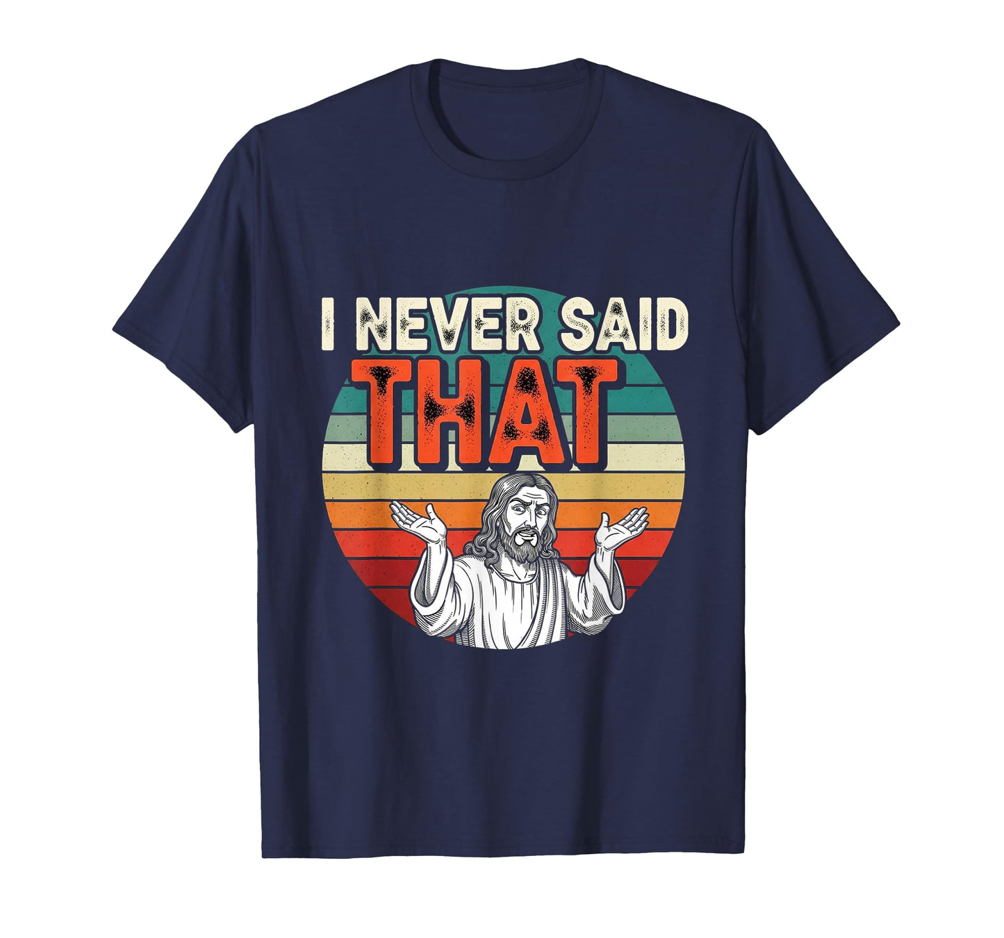 I Never Said That Funny Jesus Humor Retro Vintage Design T-Shirt
