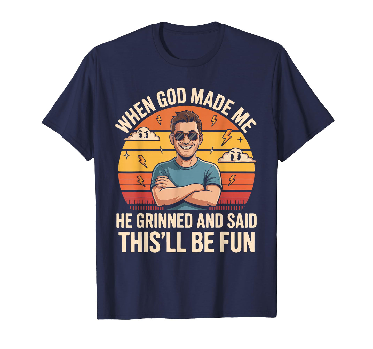 When God Made Me He Grinned and Said This'll Be Fun T-Shirt