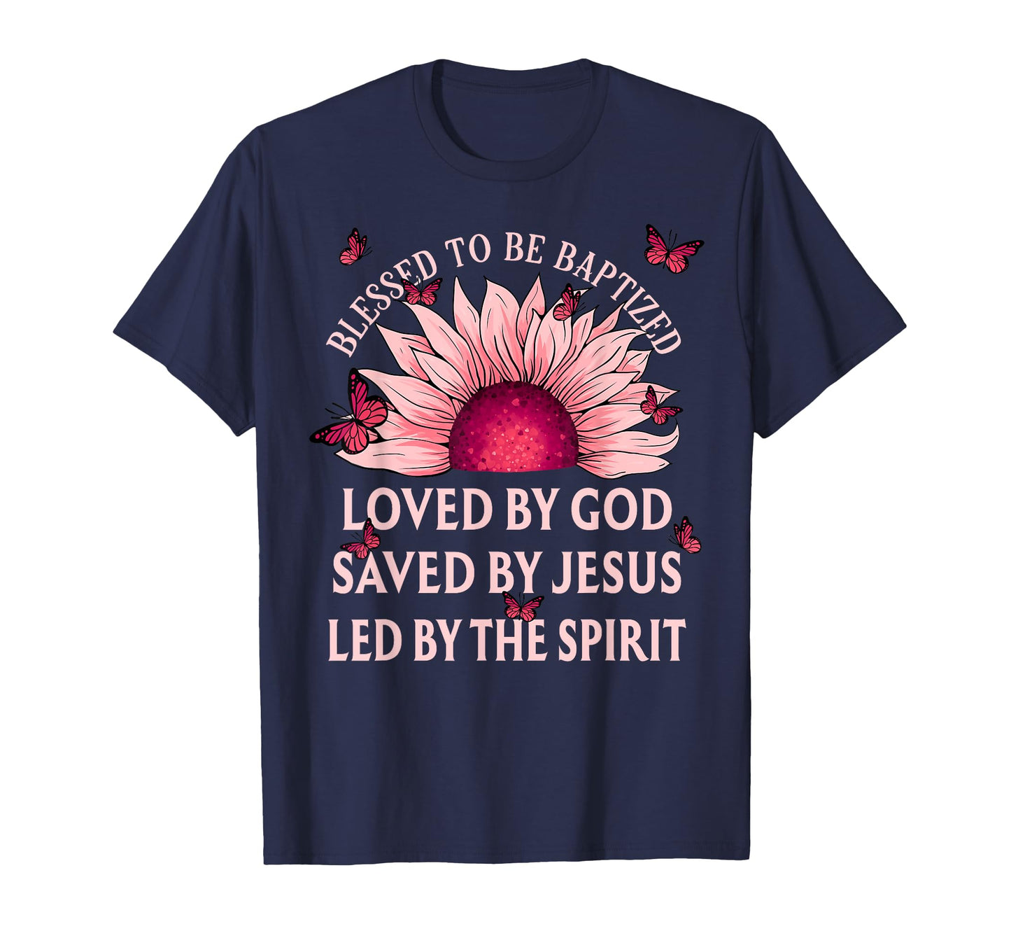Blessed To Be Baptized Loved By God Sunflower Christian T-Shirt