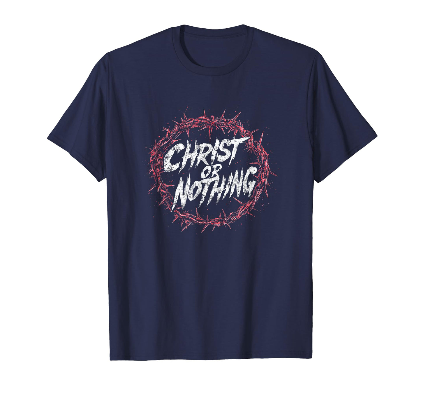 Christ or Nothing | Christian Thorn Crown Grunge Streetwear T-Shirt