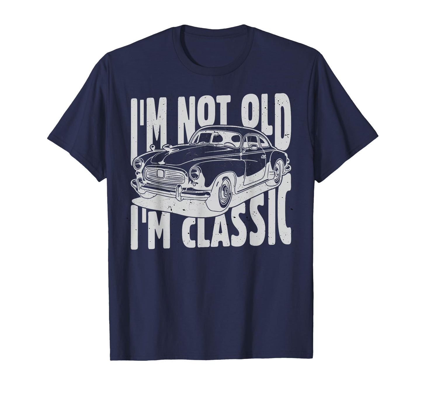 I'm Not Old I'm Classic I am Not Old I am Classic Funny Car T-Shirt