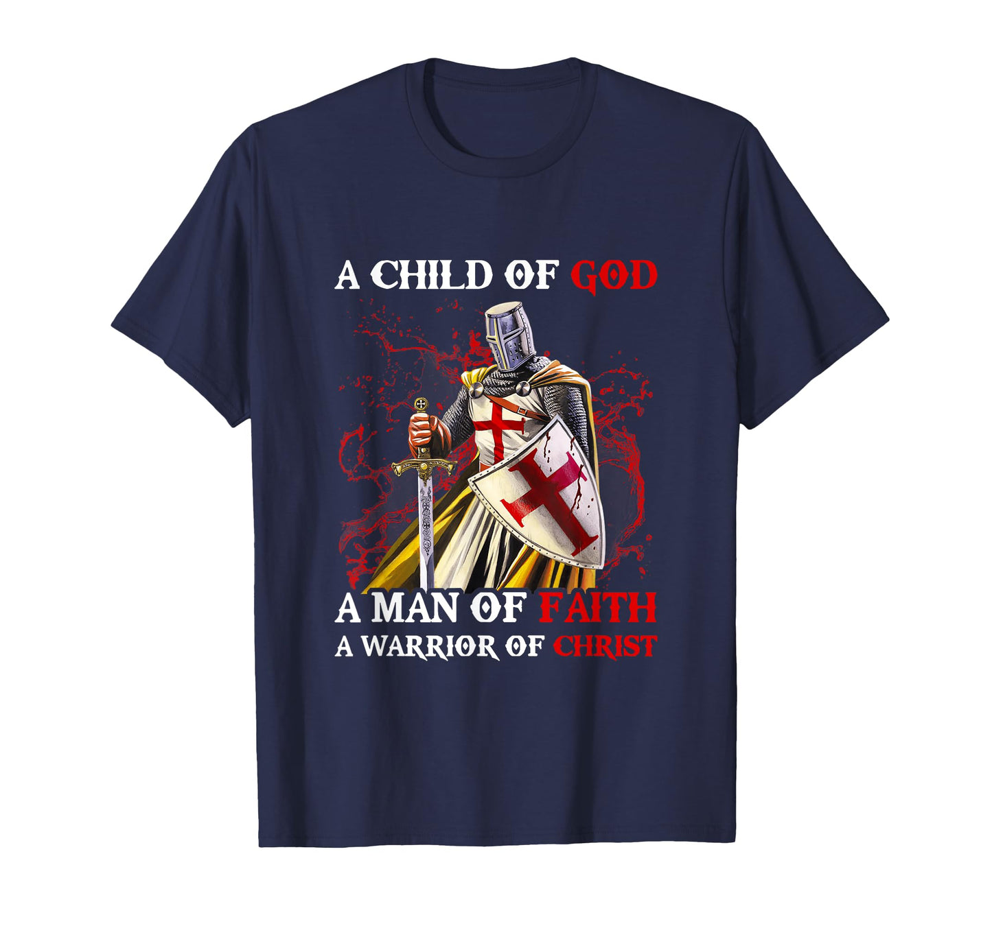 Knights Templar A Child Of God A Man Of Faith A Warrior Of T-Shirt
