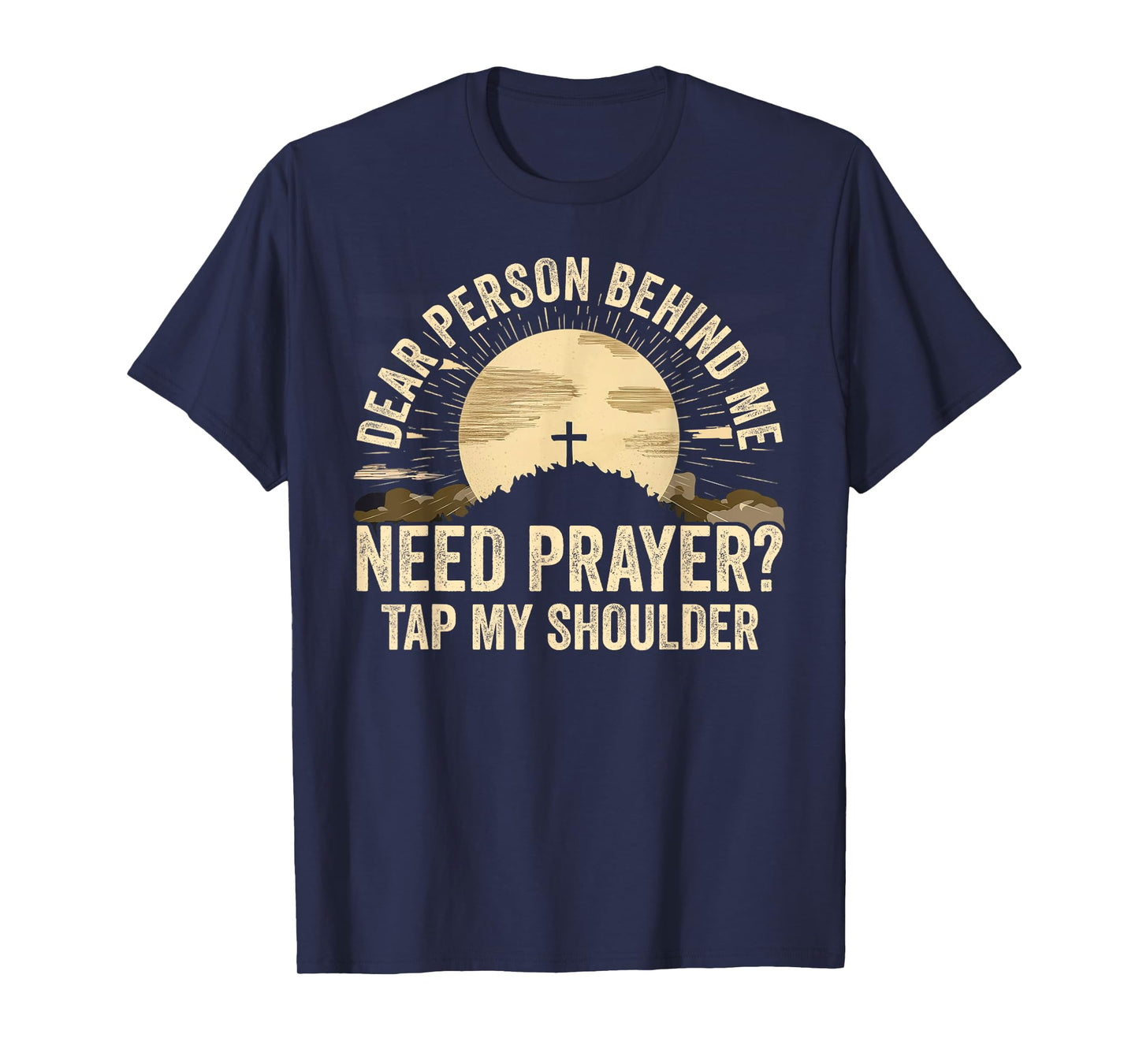 Dear Person Behind Me Need Prayer Tap My Shoulder Christian T-Shirt