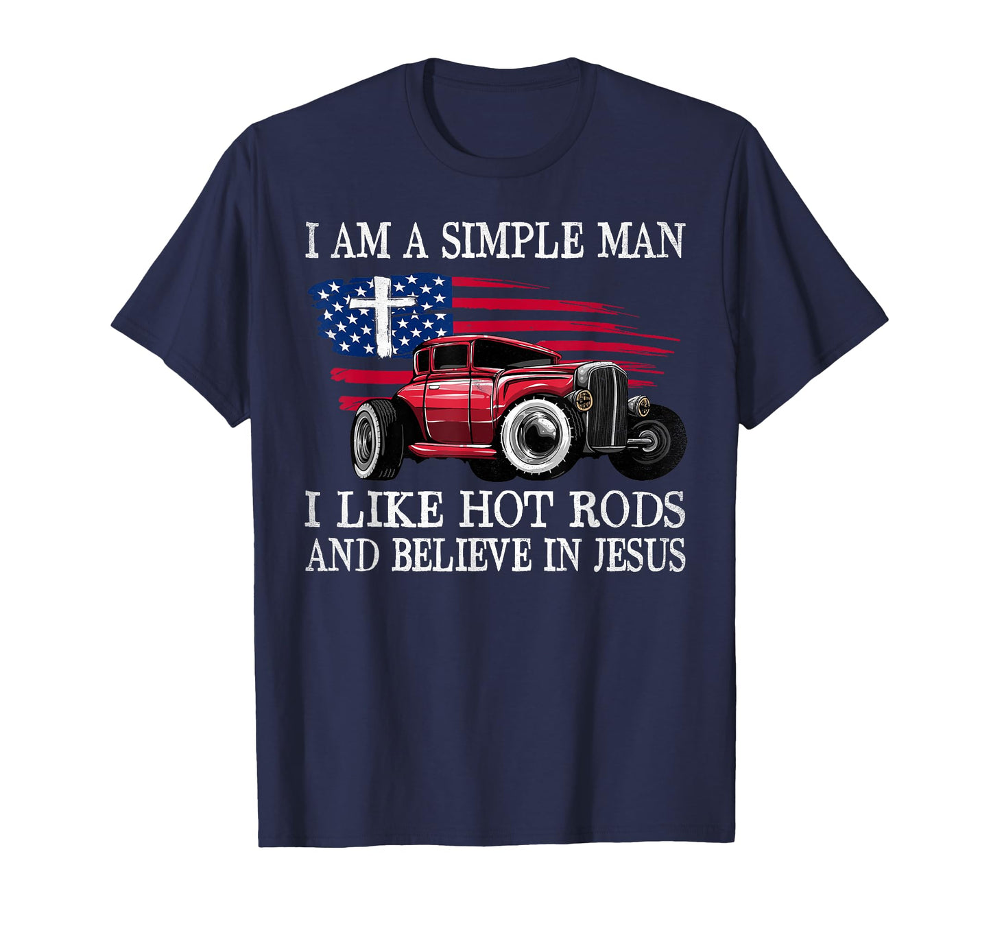I Am A Simple Man I Like Hot Rods And Believe In Jesus T-Shirt