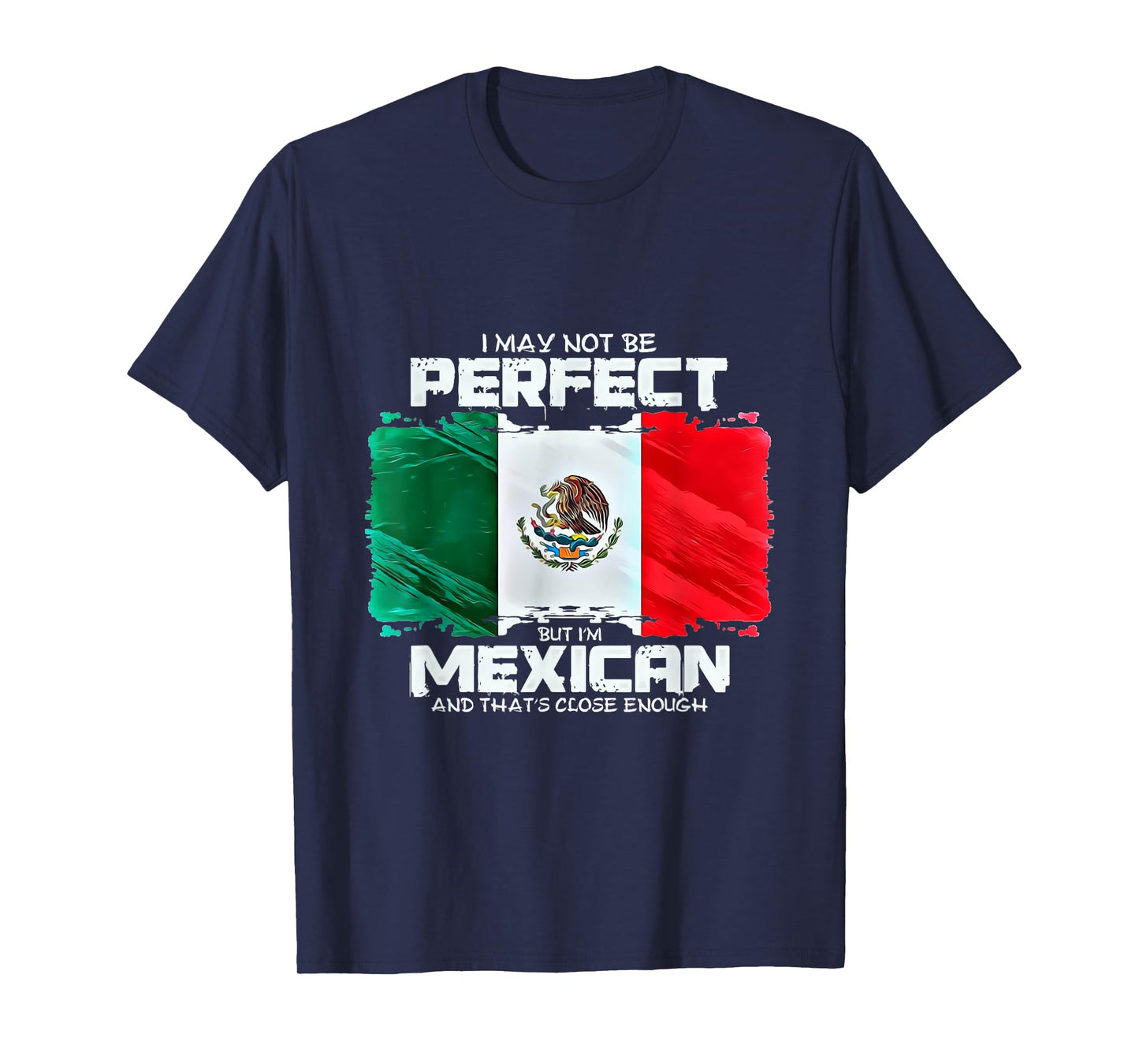 I May Not Be Perfect But Im Mexican T-Shirt