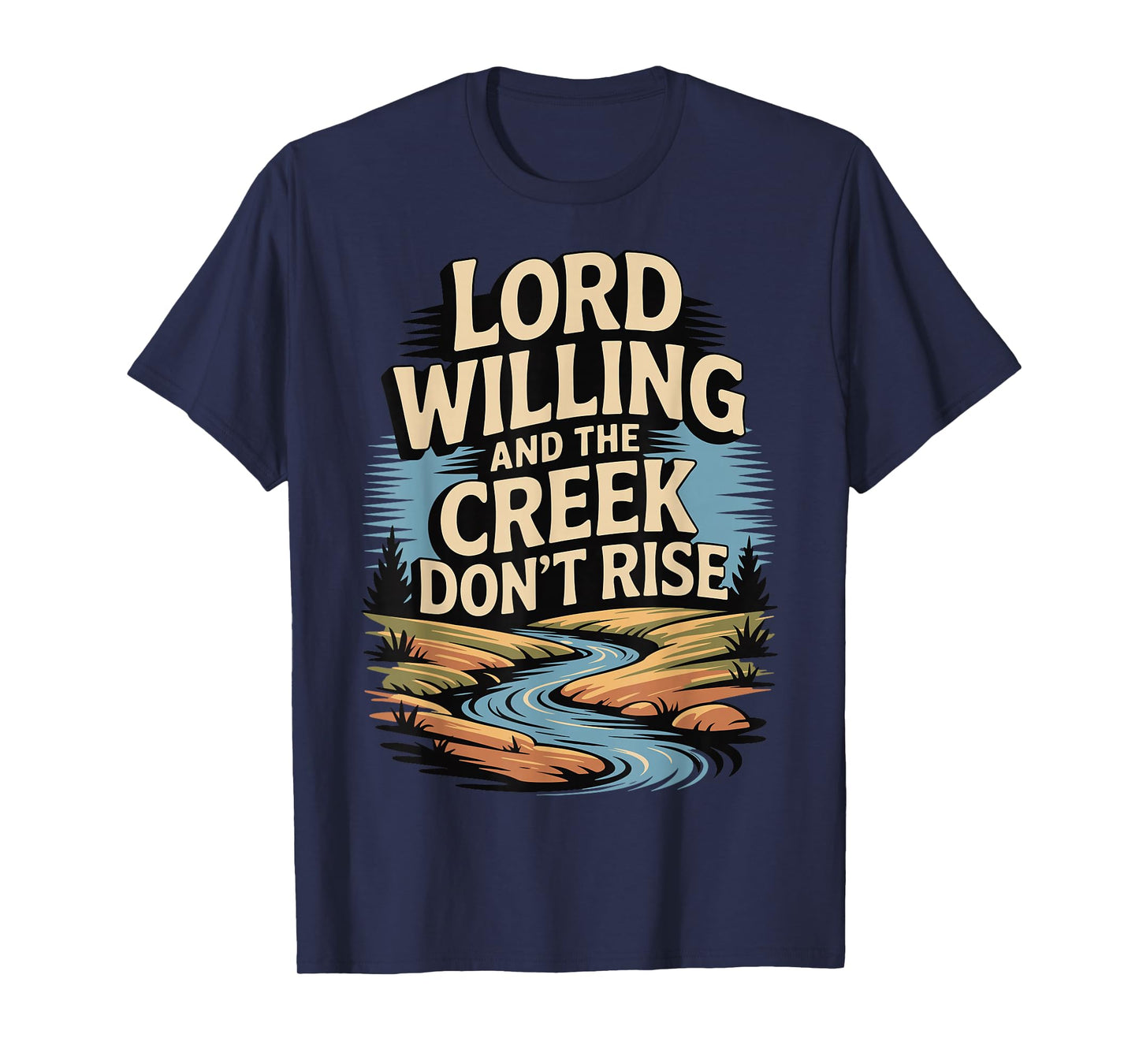 Lord Willing and The Creek Don't Rise T-Shirt