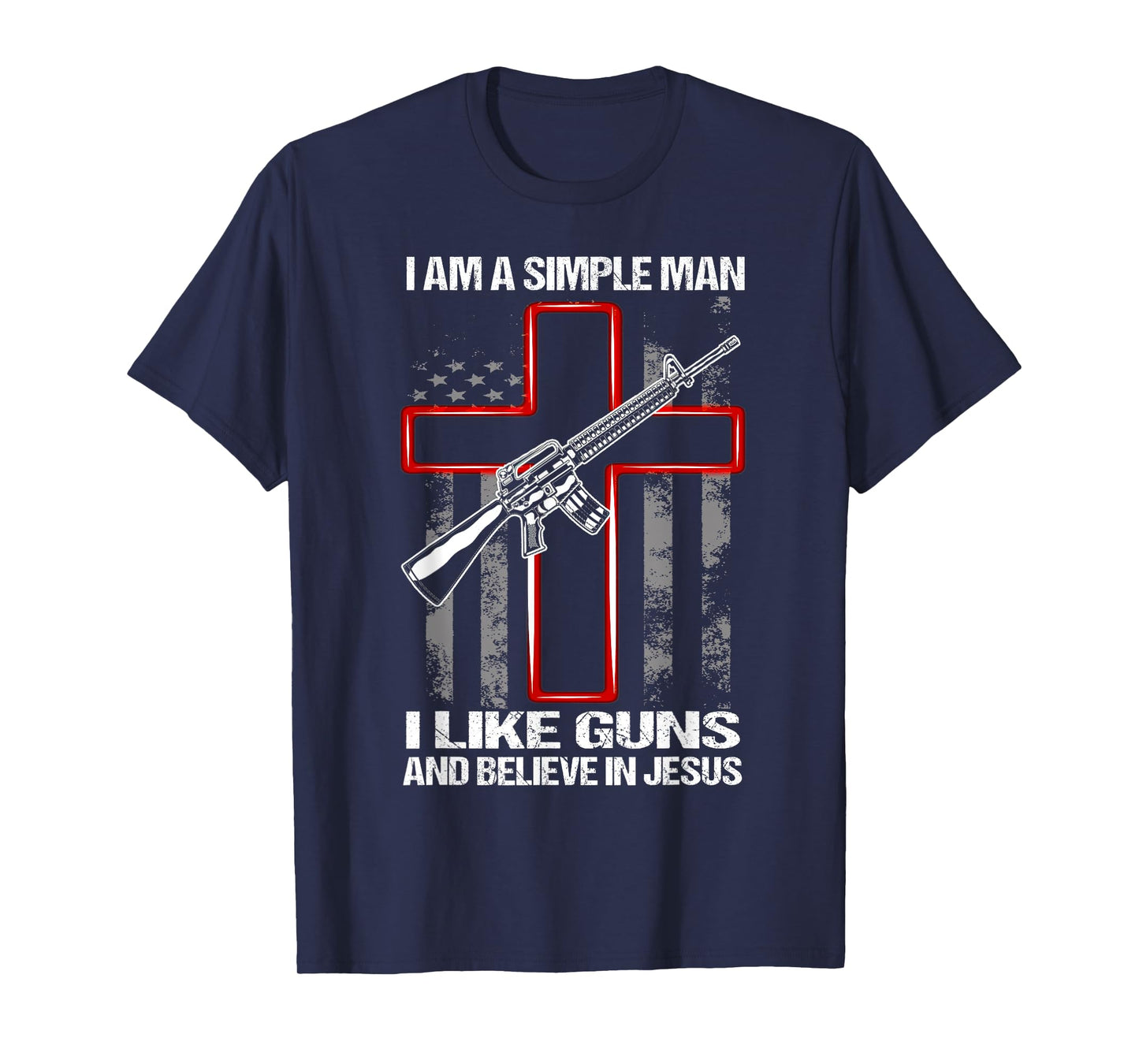 I Am A Simple Man I Like Guns And Believe In Jesus T-Shirt