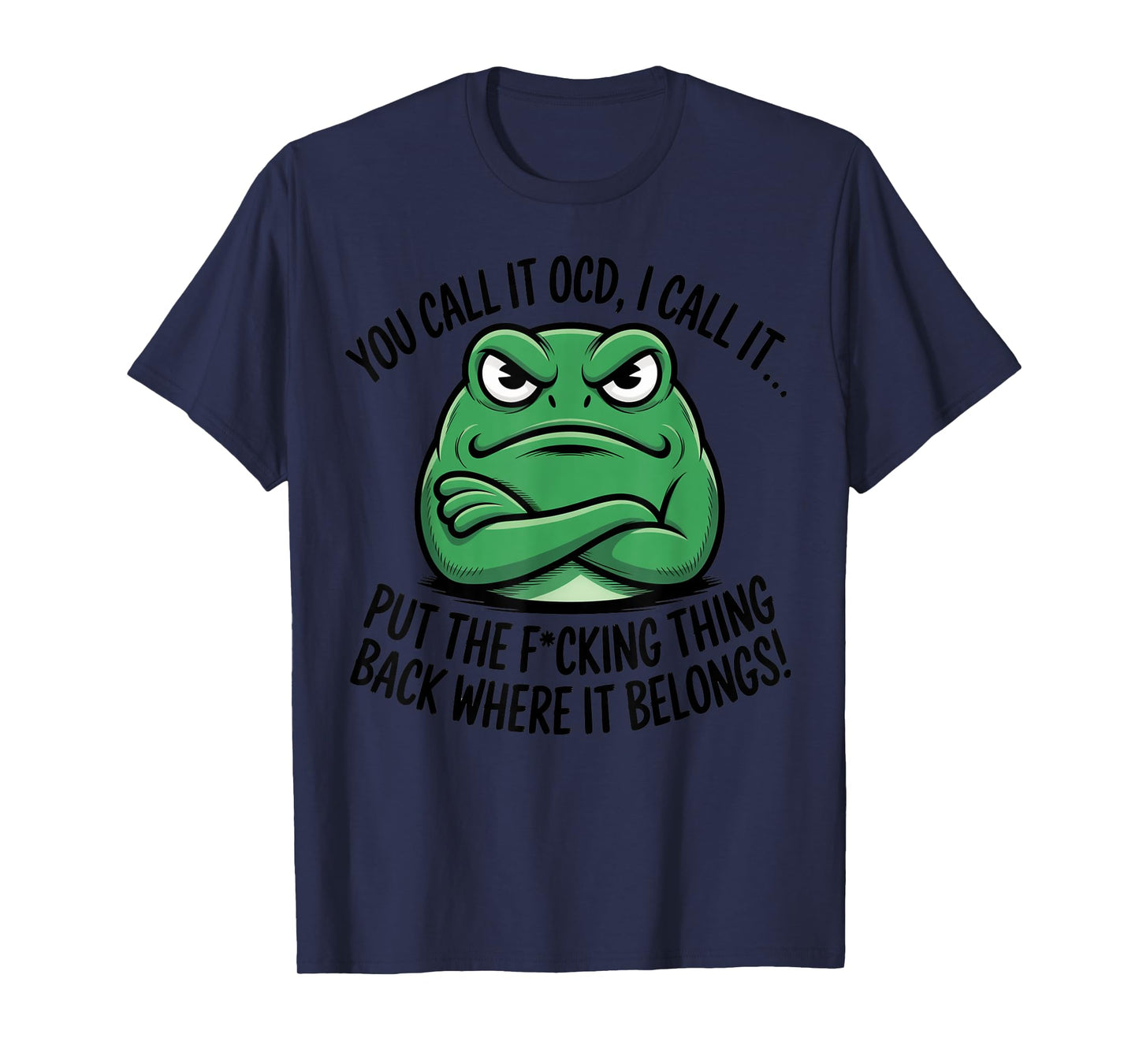 You Call It OCD I Call It Put The Fucking Thing Back Frog T-Shirt