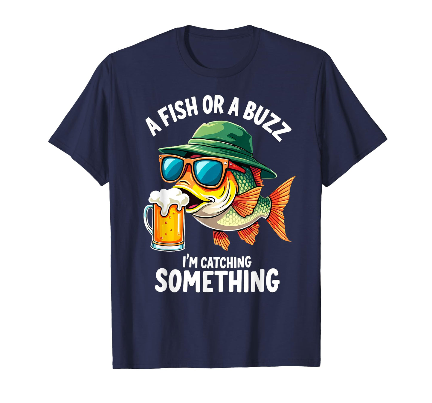 A Fish or a Buzz I'm Catching Something Fisherman Beer Lover T-Shirt