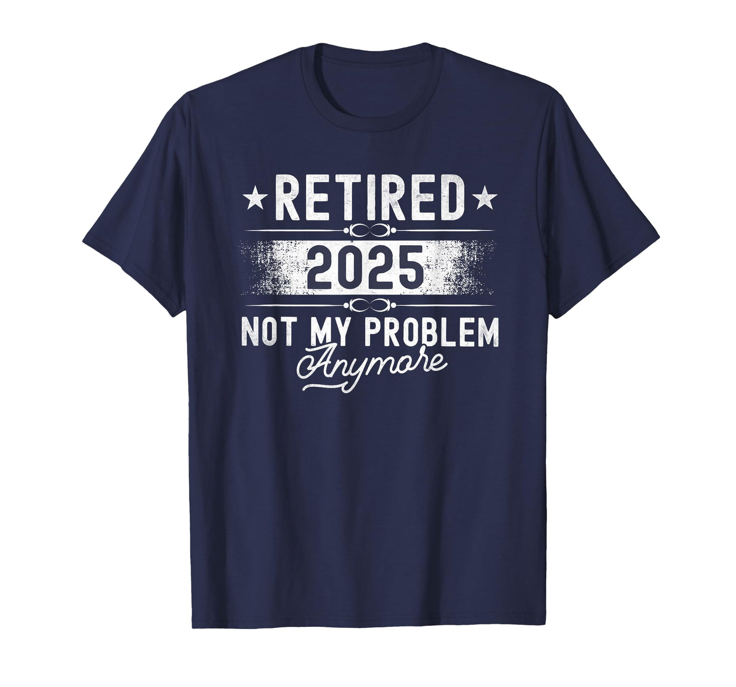 Retirement Retired 2025 Not My Problem Anymore funny Retires T-Shirt