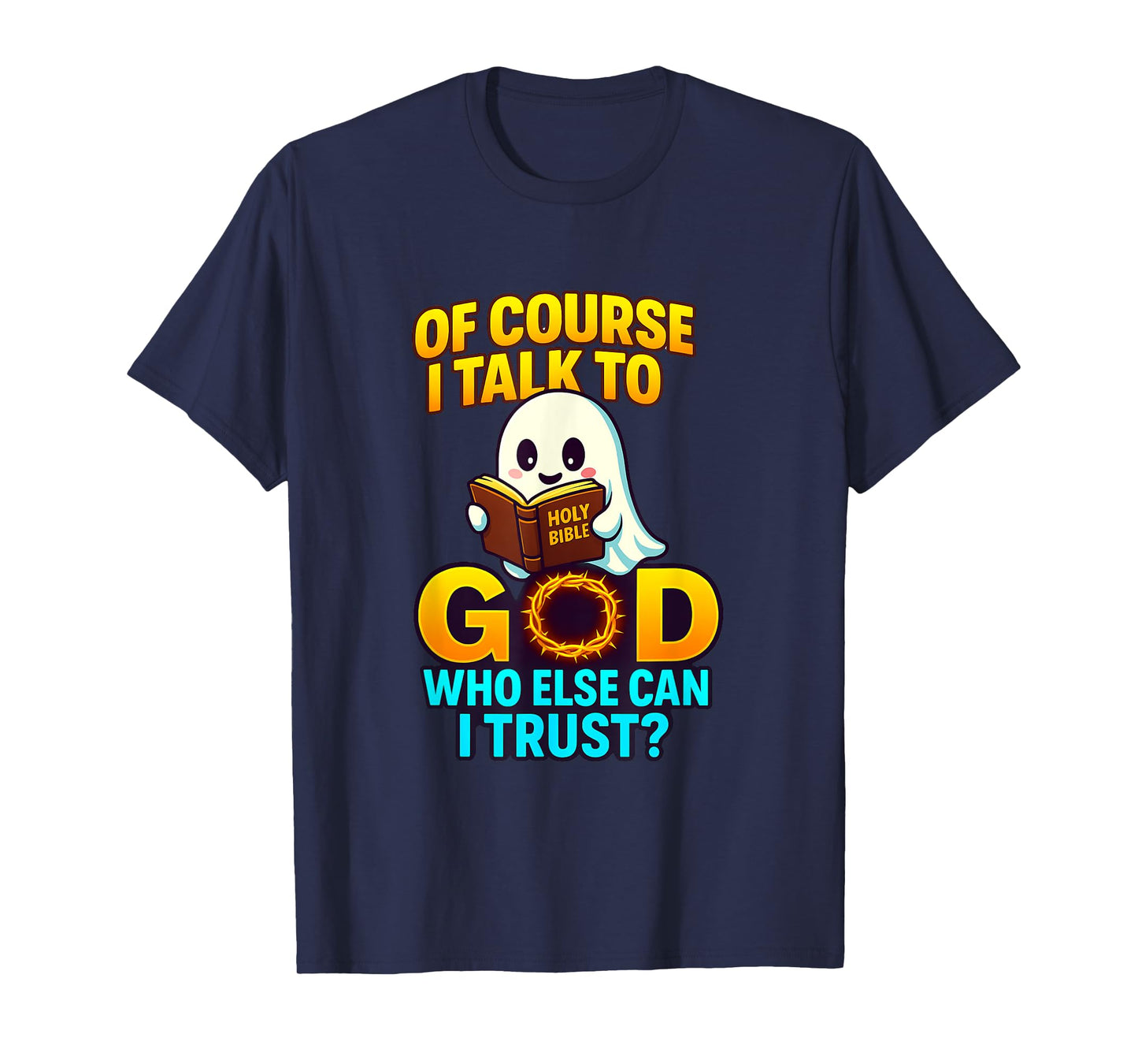 of Course I Talk to God Who Else Can I Trust Cartoon Ghost T-Shirt