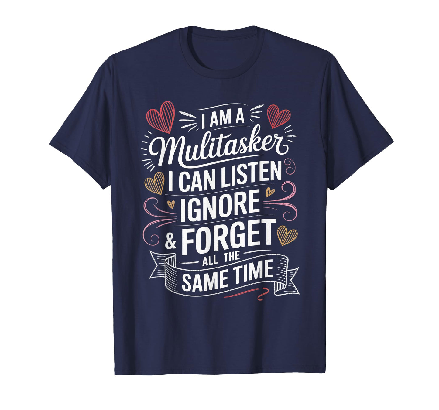 I Am A Multitasker I Can Listen Ignore & Forget Funny Saying T-Shirt