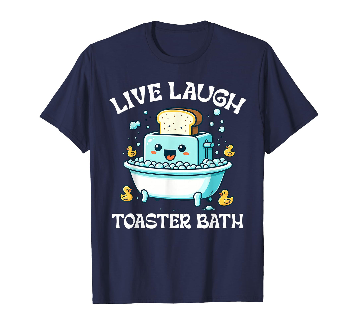 Live Laugh Toaster Bath Funny Toaster Taking A Bath Quote T-Shirt