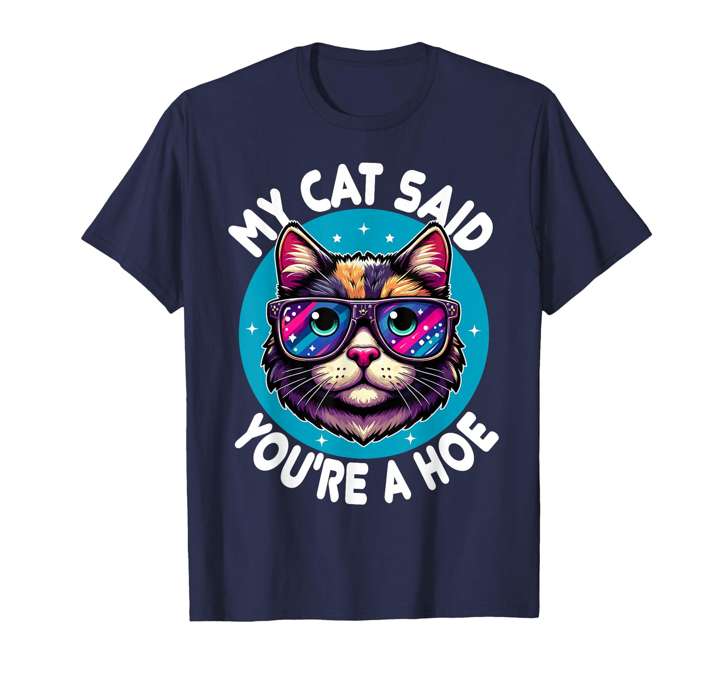 My Cat Said You're a Hoe Funny Cat Lover Sarcastic design T-Shirt for Men Women