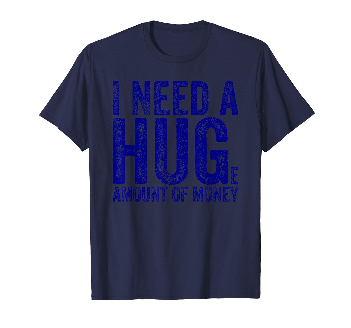 Funny I Need a Huge Amount of Money Quote Funny Saying T-Shirt