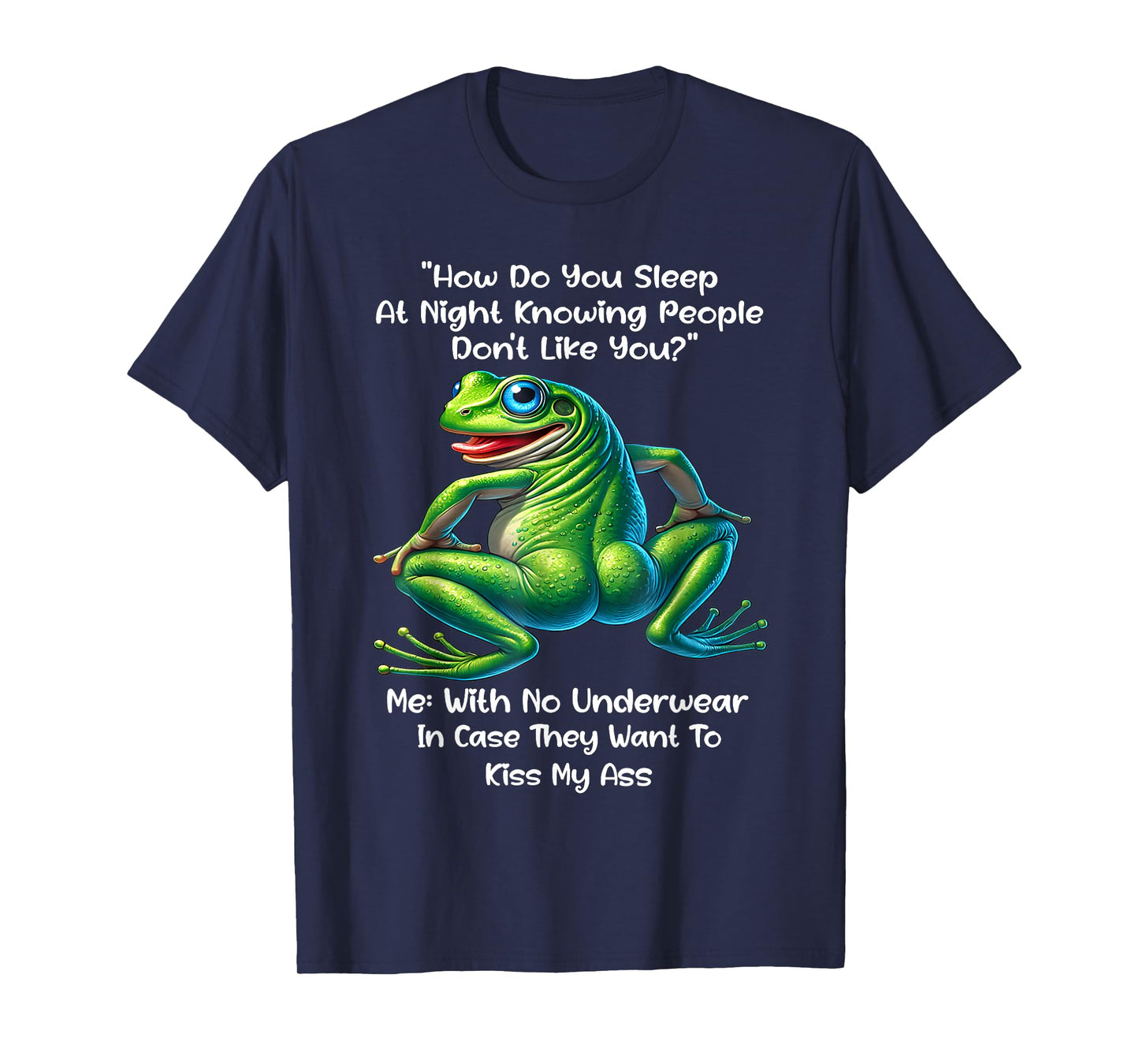 How Do You Sleep At Night Knowing People Don't Like You Frog T-Shirt