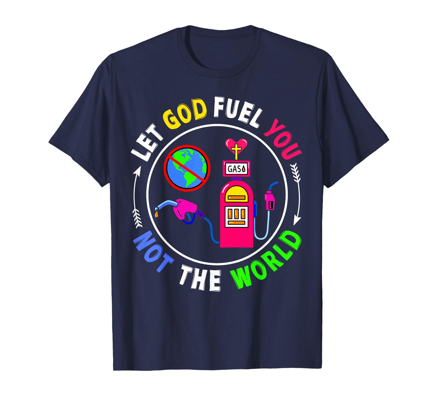 Let God Fuel You Not The World Christian Jesus Faith Womens T-Shirt