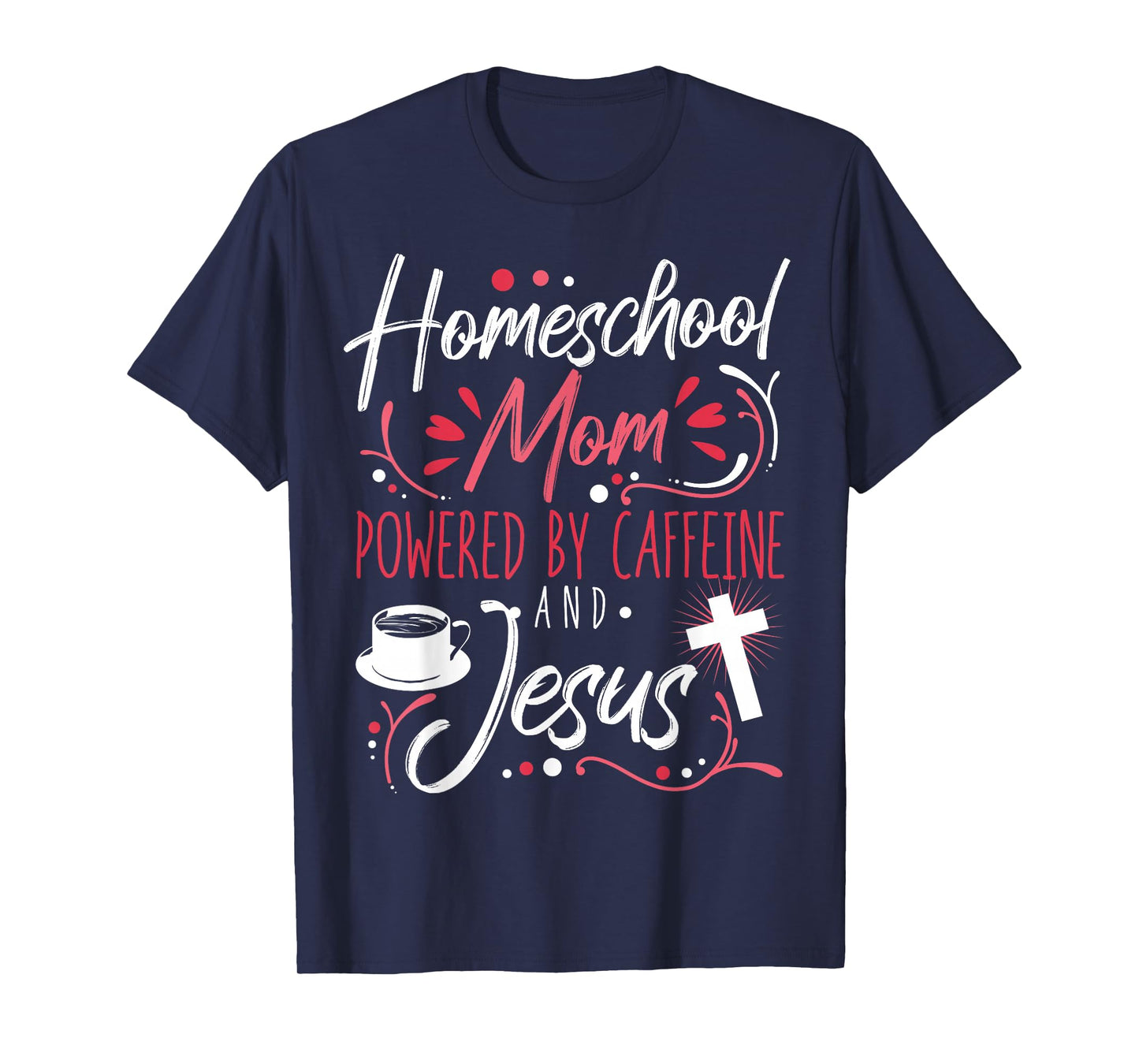 Homeschool Mom Caffeine & Jesus Coffee Lover Teacher Mom T-Shirt