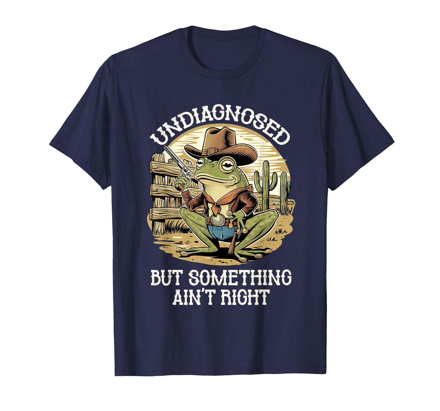 Undiagnosed But Something Ain't Right Funny Cowboy Frog T-Shirt