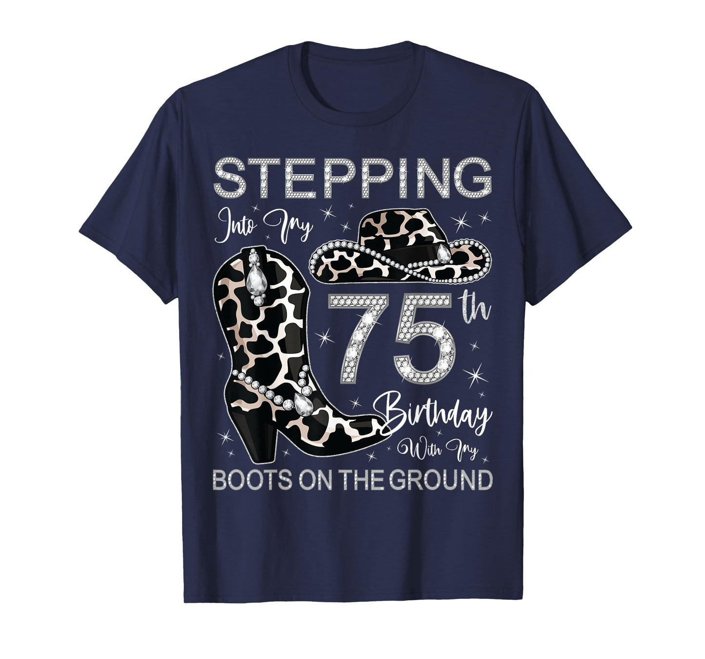 Stepping Into My 75th Birthday With My Boots On The Ground T-Shirt
