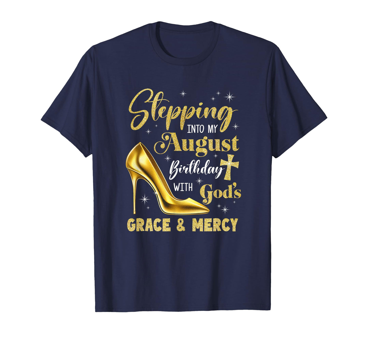 Stepping Into My August Birthday With Gods Grace Mercy T-Shirt