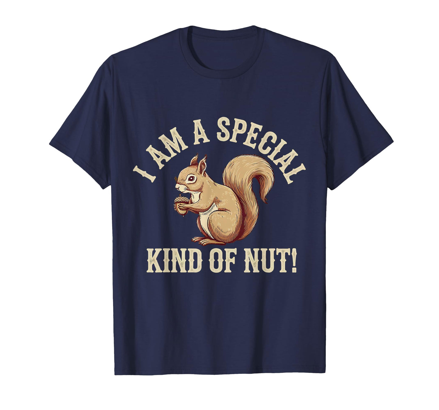 I'm a Special Kind of Nut Forest Animal Funny Squirrel T-Shirt
