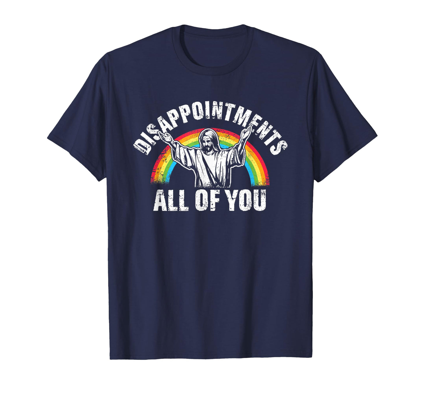 Disappointments All Of You Jesus Rainbow Humor Christian T-Shirt
