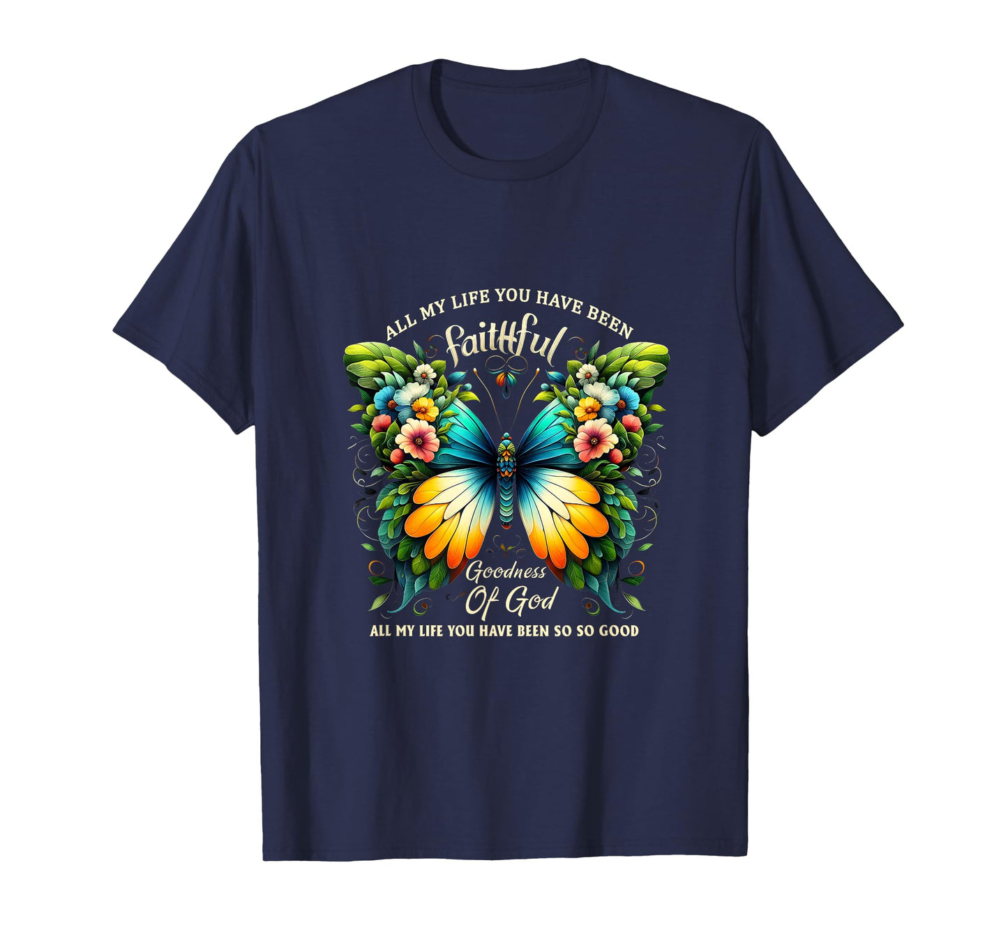 All My Life You Have Been Faithful Goodness Of God Butterfly T-Shirt