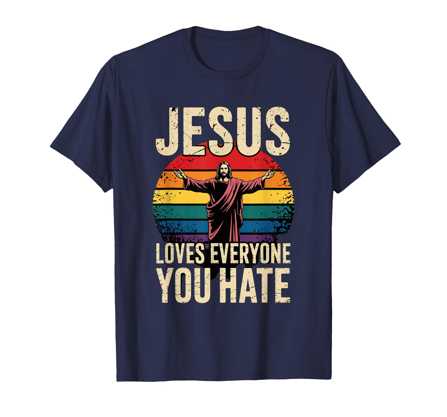 Jesus Loves Everyone You Hate Christian LGBTQ Religion Funny T-Shirt