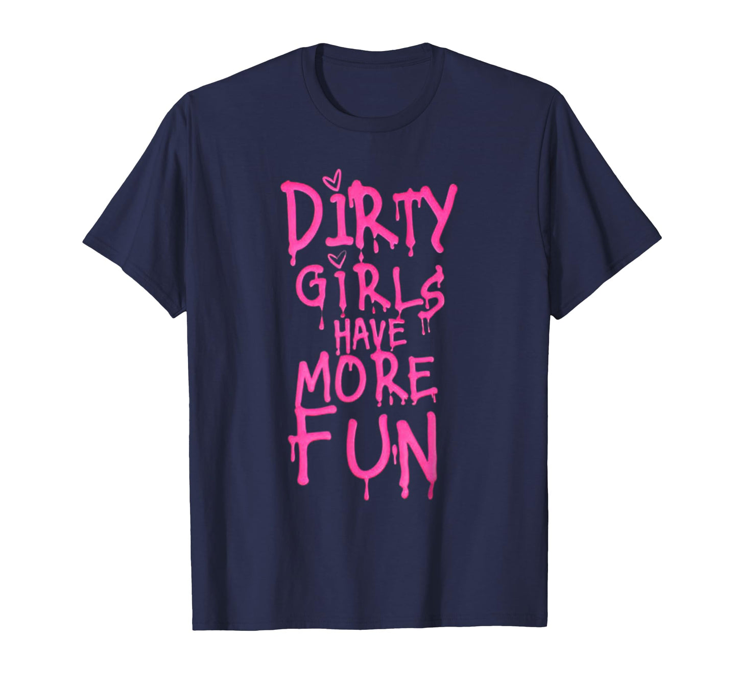 Dirty Girls Have More Fun Funny Quote T-Shirt