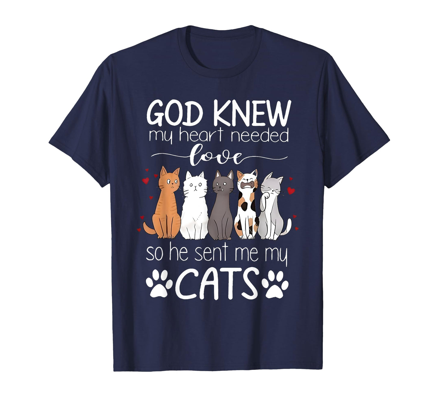 God Knew My Heart Needed Love Cats Kitty Love Cat Kittens Men Women Kids T-Shirt