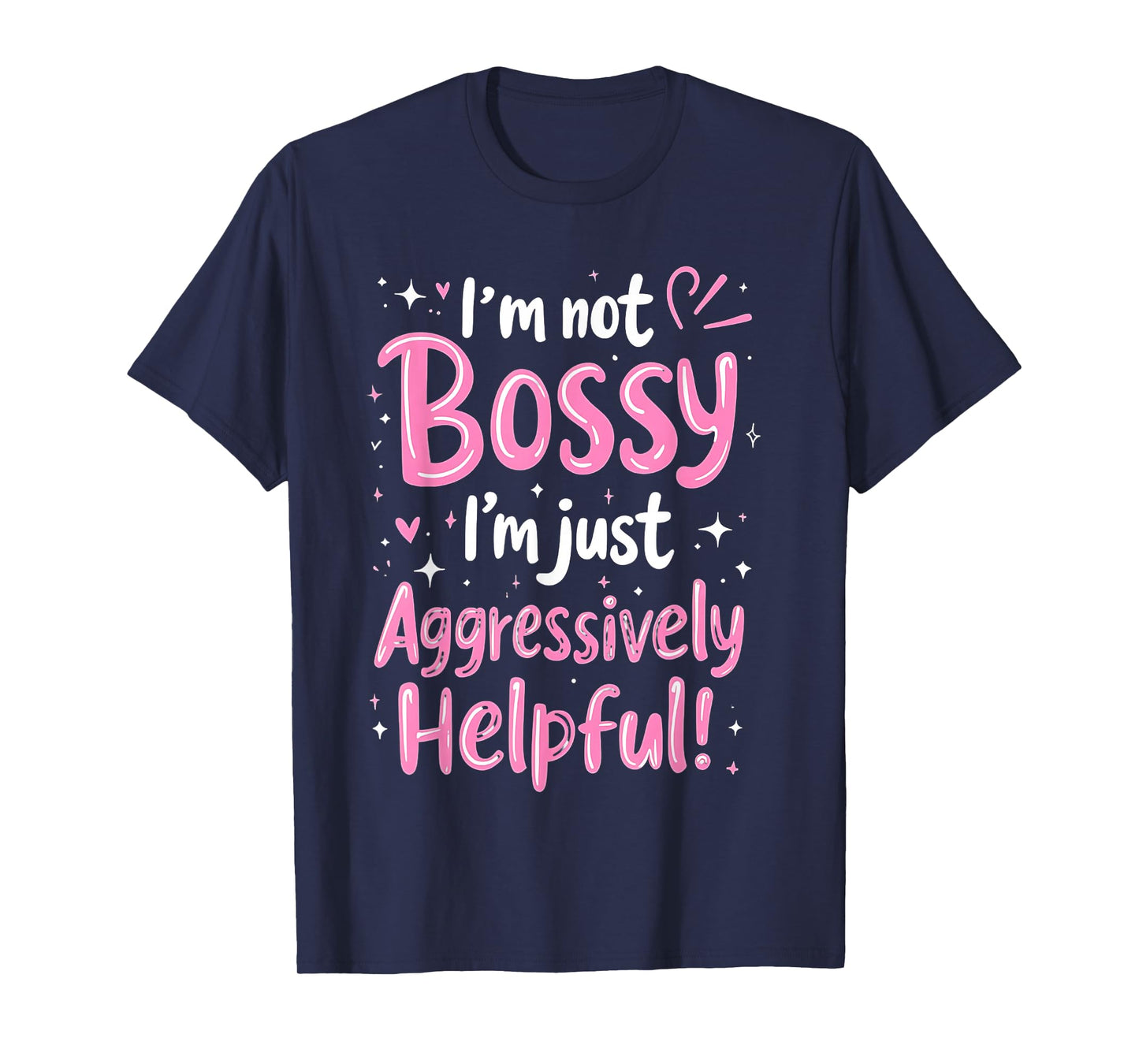 Funny Sarcastic quote I'm Not Bossy I'm Aggressively Helpful T-Shirt
