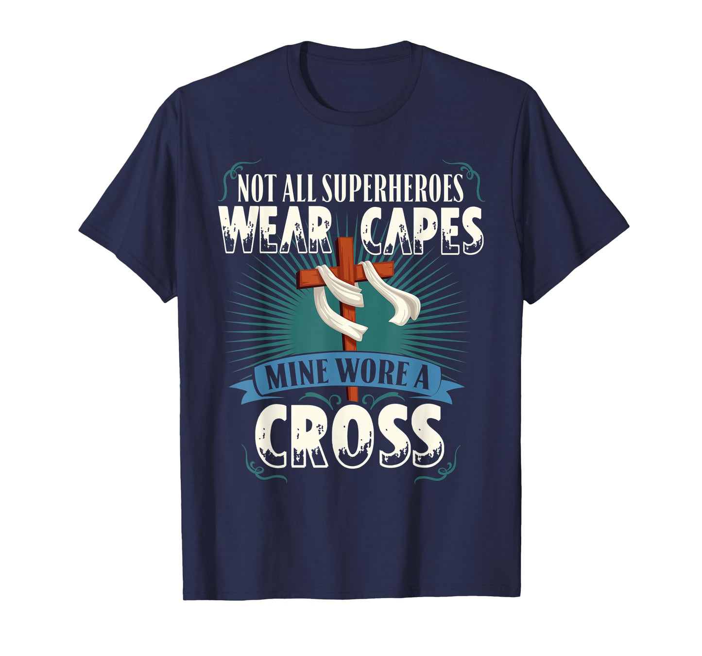 Not All Superheroes Wear Capes Mine Wore A Cross Christian T-Shirt