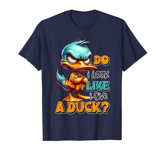 Funny Sarcastic Do I Look Like I Give a Duck Grumpy Duck T-Shirt