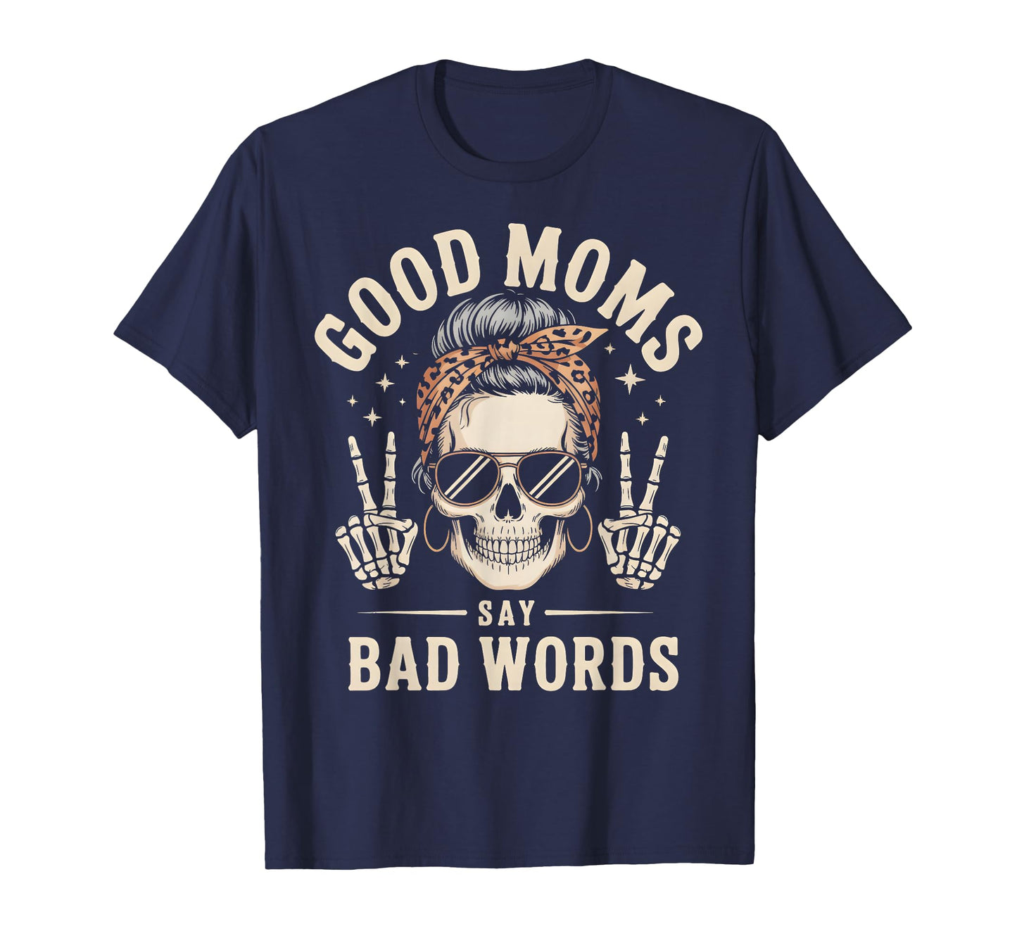 Good Moms Say Bad Words Funny Skeleton Messy Bun Mom T-Shirt