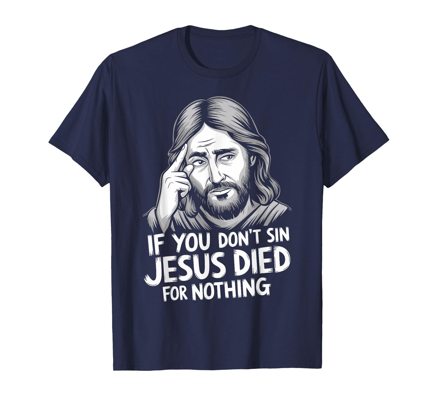If You Don't Sin Jesus Died For Nothing T-Shirt