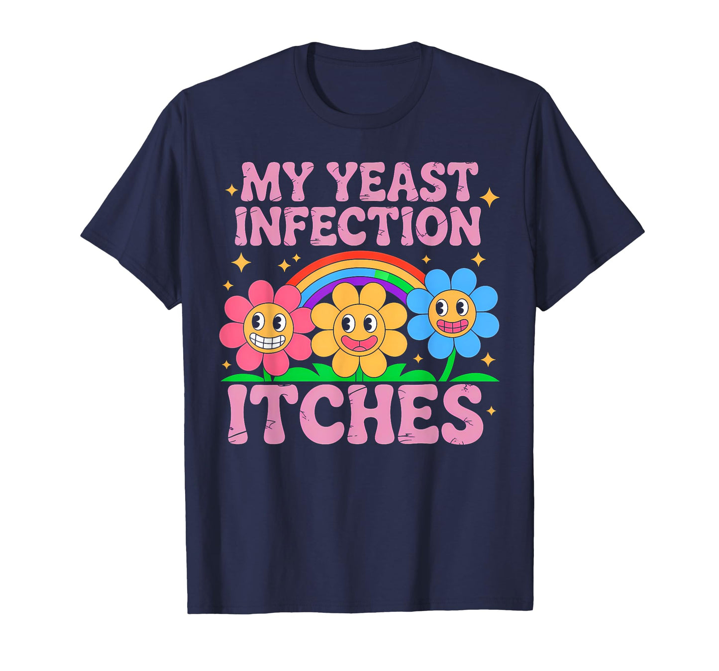 Inappropriate My Yeast Infection Itches Humor Joke Women Men T-Shirt