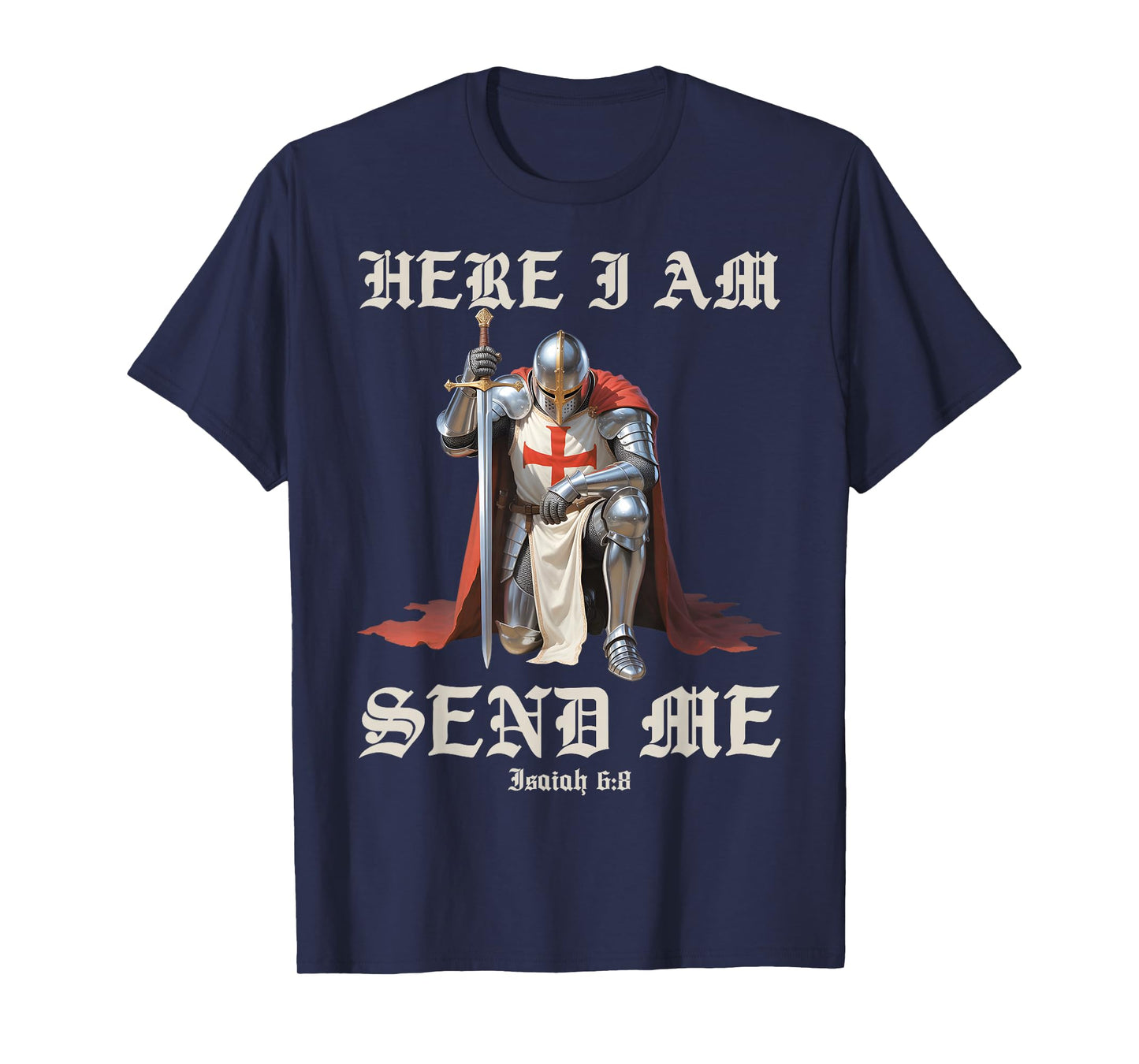 Here I Am Send Me Knights Templar Crusader Faith Isaiah 6:8 T-Shirt