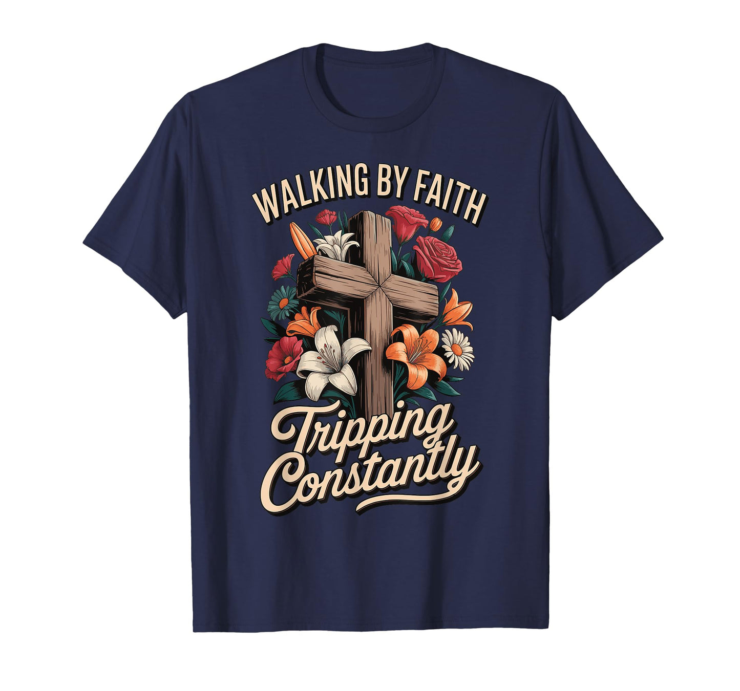 Walking By Faith Tripping Constantly T-Shirt