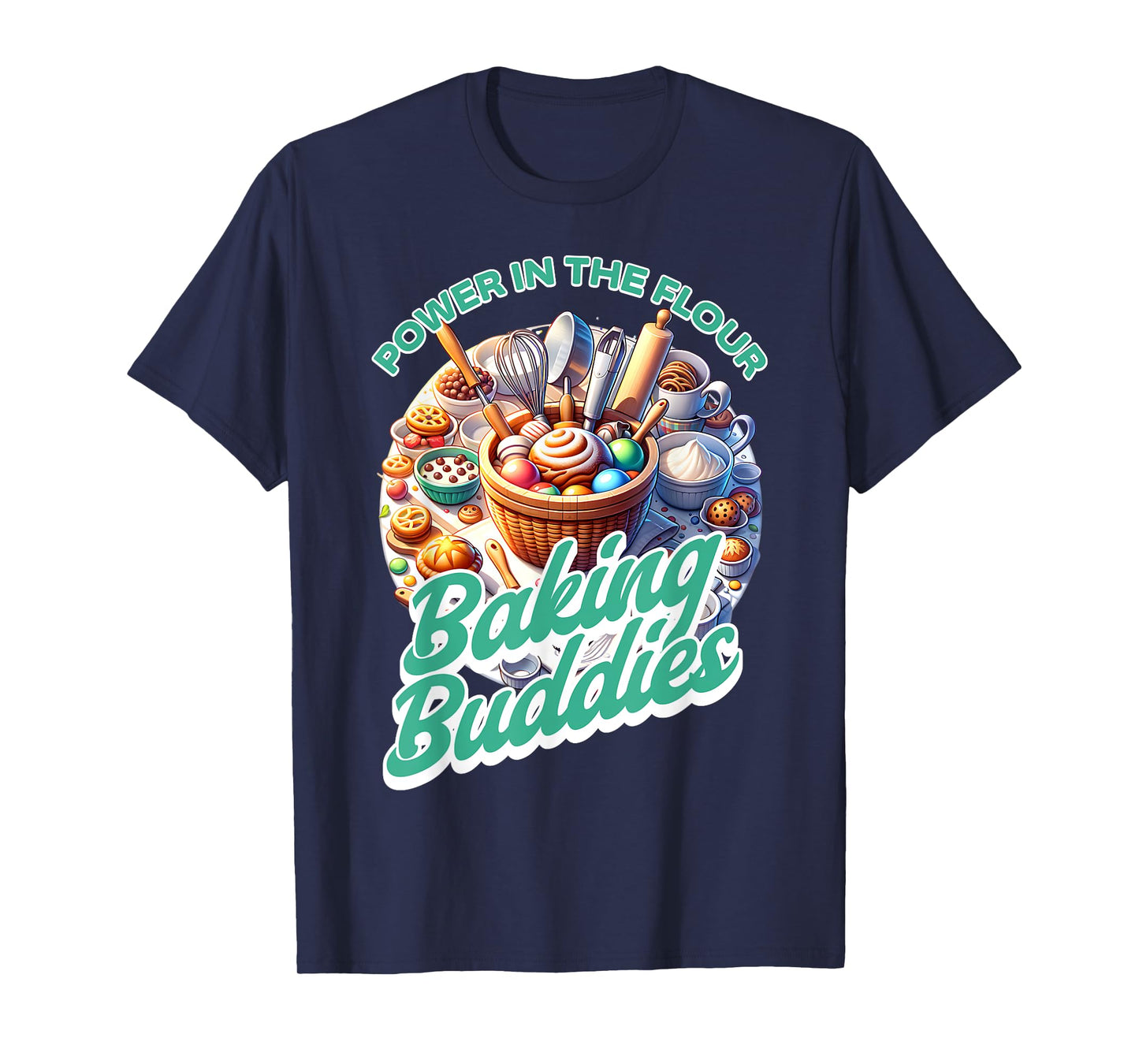 Baking Buddies - Power in the Flour - Friends that Bake T-Shirt