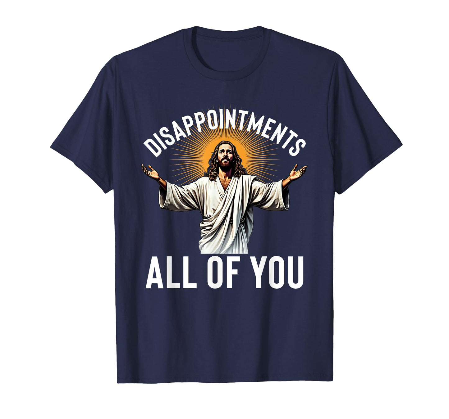 Disappointments All Of You Funny Jesus Christian Faith Meme T-Shirt